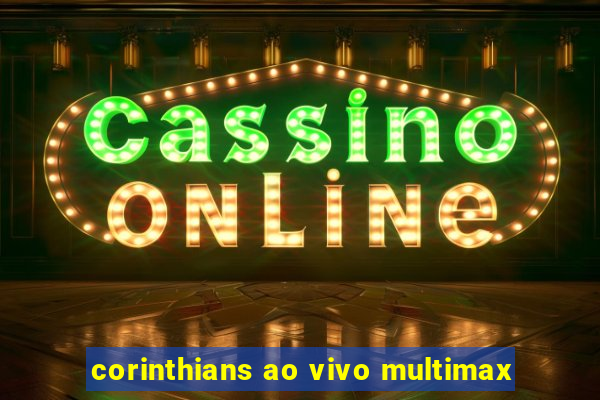 corinthians ao vivo multimax